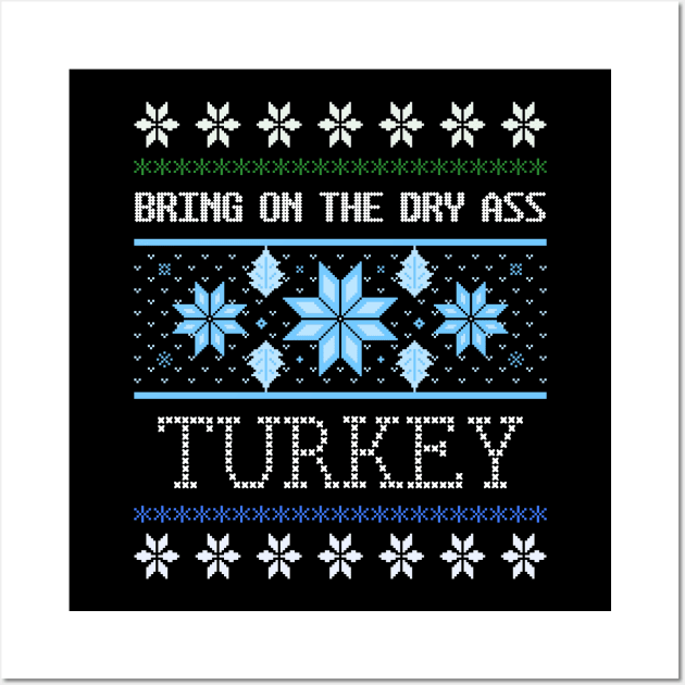 Dry Turkey Ugly Christmas Sweater Design Artwork Wall Art by Created by JR